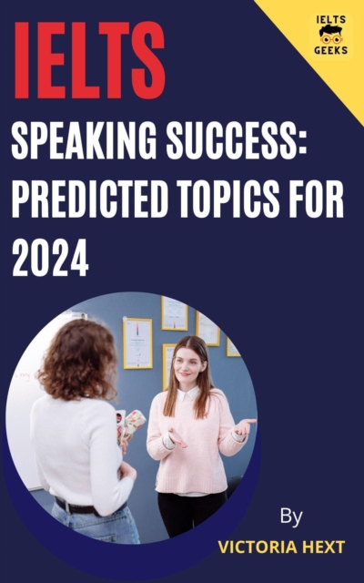 IELTS Speaking Success: Predicted Topics For 2024