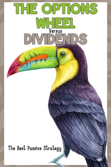 Options Wheel vs. Dividends: The Best Passive Strategy