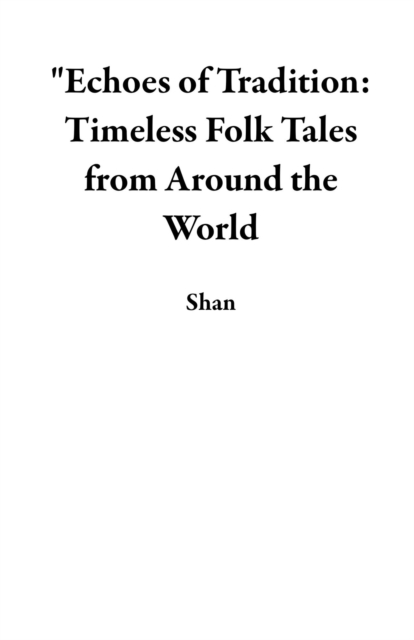 &quote;Echoes of Tradition: Timeless Folk Tales from Around the World