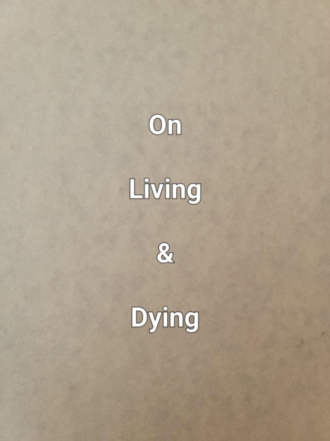 On Living & Dying