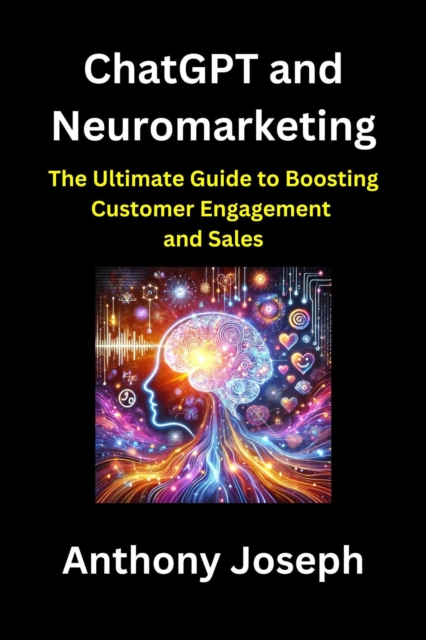 ChatGPT and Neuromarketing - The Ultimate Guide to Boosting Customer Engagement and Sales