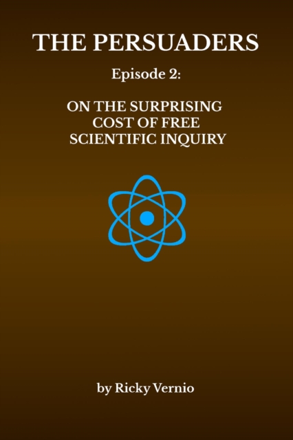 Episode 2: On the Surprising Cost of Free (i.e. Unfettered) Scientific Inquiry