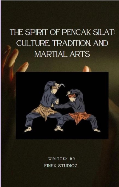 Spirit of Pencak Silat: Culture, Tradition, and Martial Arts