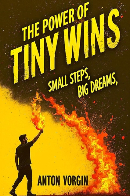 Power of Tiny Wins: Small Steps, Big Dreams