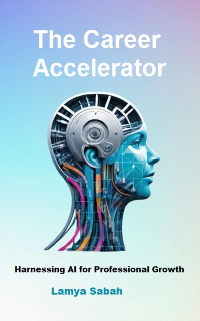 THE CAREER ACCELERATOR:  Harnessing AI for Professional Growth