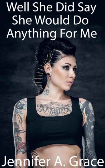 Well She Did Say She Would Do Anything For Me