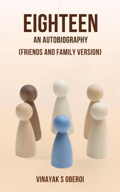 Eighteen- An Autobiography (Friends and Family Version)