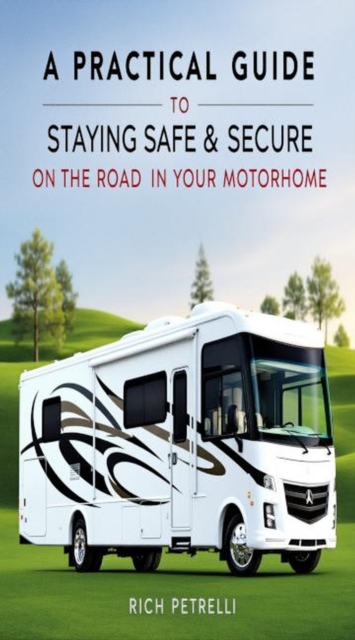 Practical Guide to Staying Safe & Secure on the Road in Your Motorhome