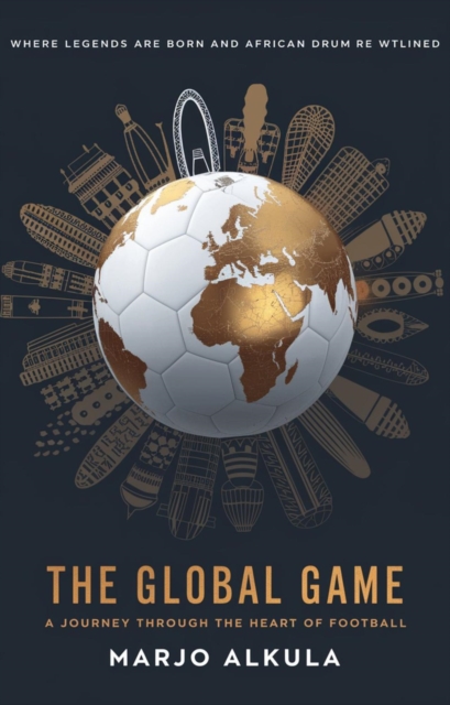 Global Game: A Journey Through the Heart of Football