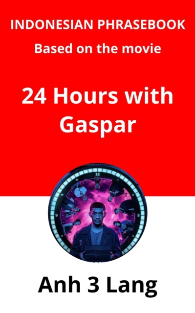 Indonesian Phrasebook Based on the movie 24 Hours with Gaspar