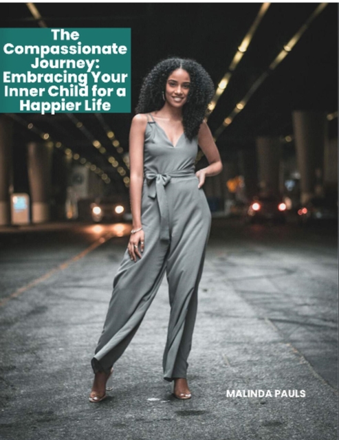 Compassionate Journey: Embracing Your Inner Child for a Happier Life