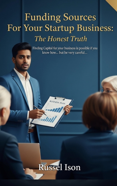 Funding Sources For Your Startup Business: The Honest Truth