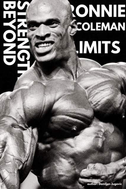 Ronnie Coleman - Strength Beyond Limits
