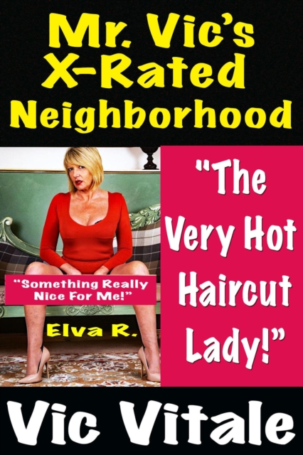 Mr. Vic's X-Rated Neighborhood  &quote;The  Very Hot  Haircut Lady!&quote; ; &quote;Something Really  Nice For Me!&quote;