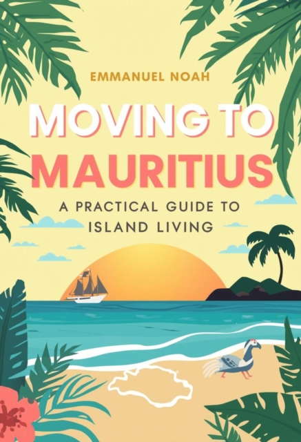 Moving to Mauritius: A Practical Guide to Island Living