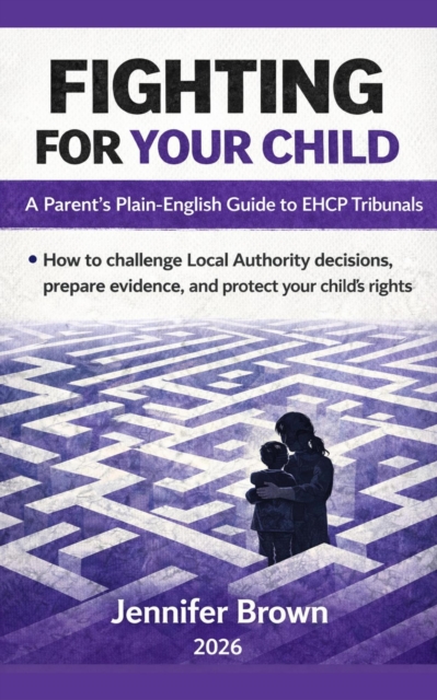Fighting for your Child - A Parent/Carer's Guide to EHCP Tribunals