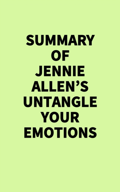 Summary of Jennie Allen's Untangle Your Emotions