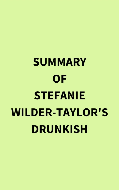 Summary of Stefanie Wilder-Taylor's Drunkish