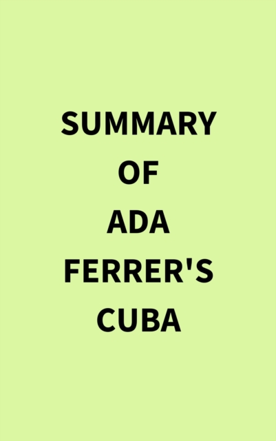 Summary of Ada Ferrer's Cuba