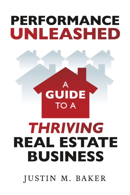Performance Unleashed:  A Guide to a Thriving Real Estate Business