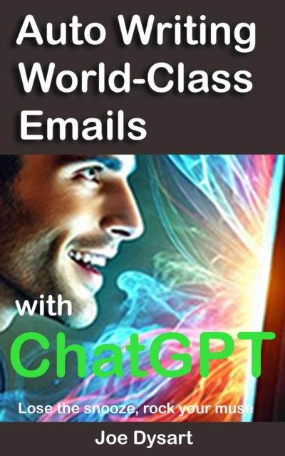 Auto Writing World-Class Emails With ChatGPT: Lose the Snooze, Rock your Muse