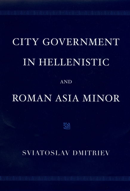 City Government in Hellenistic and Roman Asia Minor