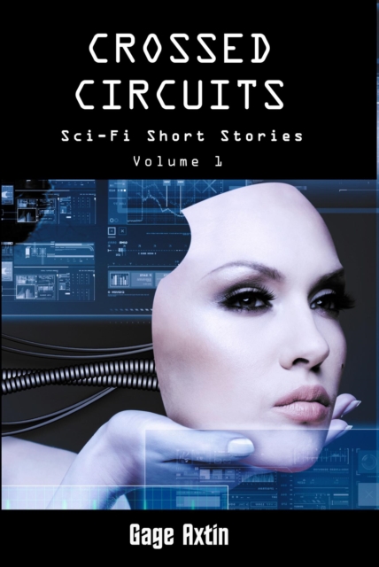 Crossed Circuits - Sci-Fi Short Stories - Volume 1