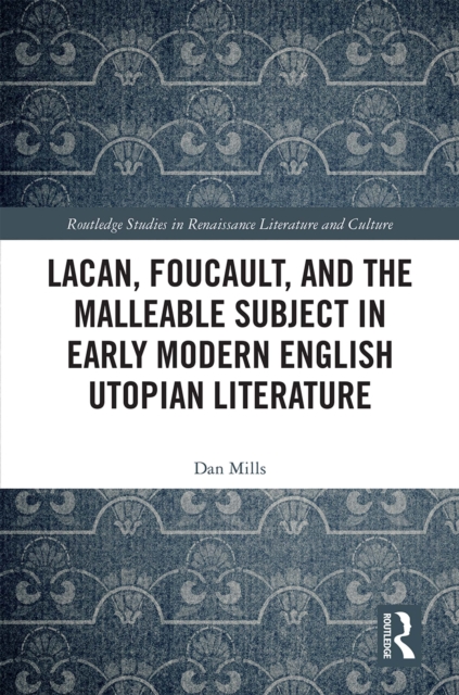 Lacan, Foucault, and the Malleable Subject in Early Modern English Utopian Literature