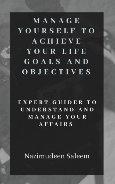 Manage Yourself to Achieve Your Life Goals and Objectives