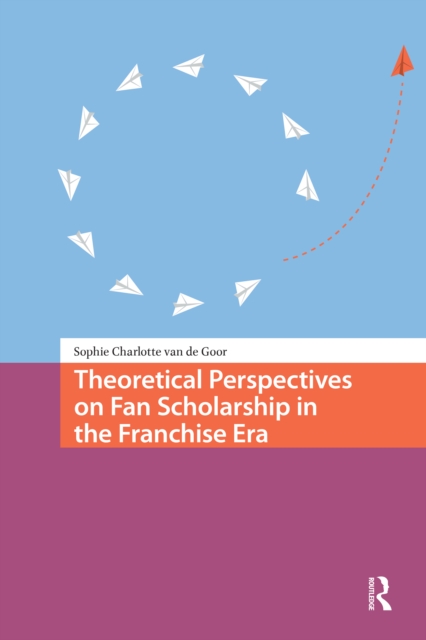 Theoretical Perspectives on Fan Scholarship in the Franchise Era