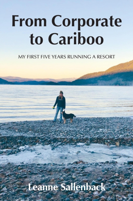 From Corporate to Cariboo: My First Five Years Running a Resort