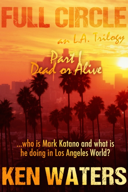 Full Circle an L.A. Trilogy, Part I: Dead or Alive