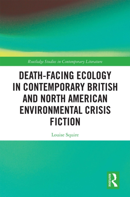 Death-Facing Ecology in Contemporary British and North American Environmental Crisis Fiction