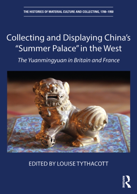 Collecting and Displaying China's "e;Summer Palace"e; in the West