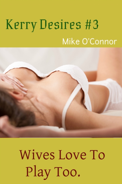 Kerry Desires #3 - Wives Love To Play Too