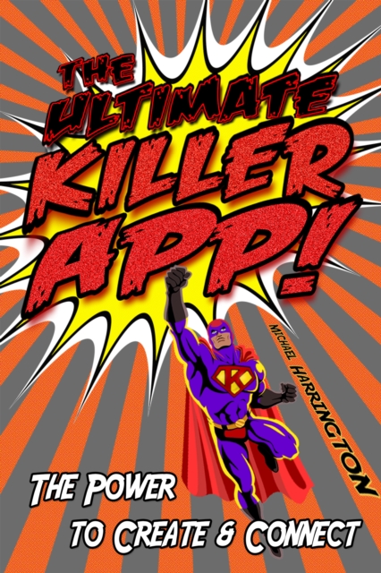 Ultimate Killer App: The Power to Create and Connect