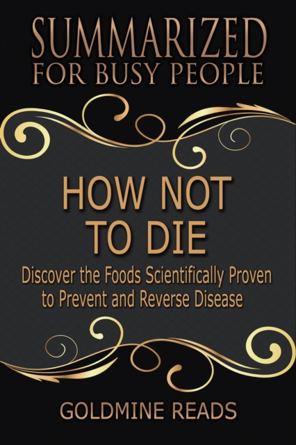 How Not to Die - Summarized for Busy People: Discover the Foods Scientifically Proven to Prevent and Reverse Disease: Based on the Book by Michael Greger and Gene Stone