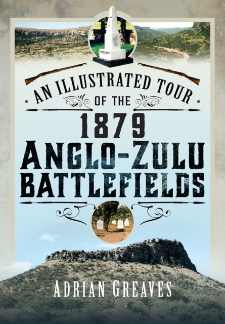 Illustrated Tour of the 1879 Anglo-Zulu Battlefields