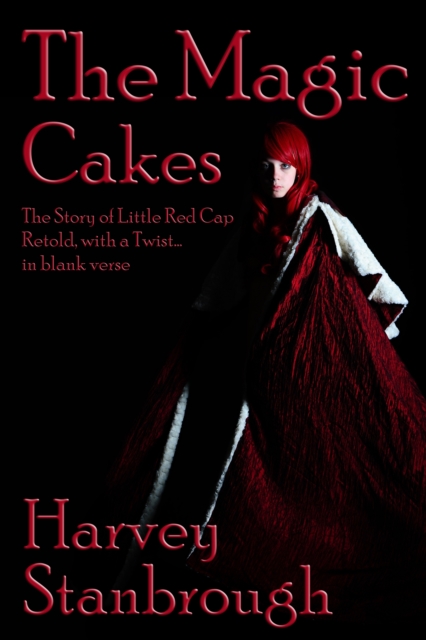Magic Cakes: The Story of Little Red Cap Retold, with a Twist... in Blank Verse