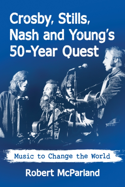 Crosby, Stills, Nash and Young's 50-Year Quest
