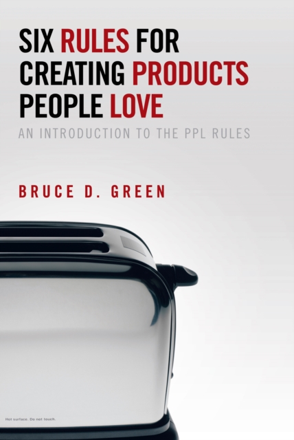 Six Rules for Creating Products People Love