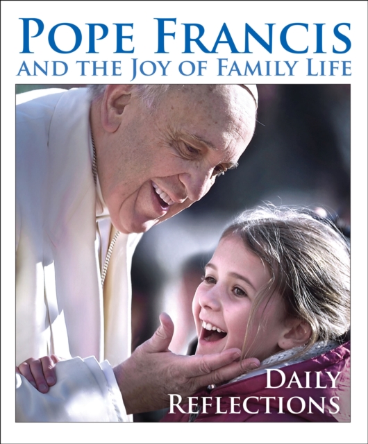 Pope Francis and the Joy of Family Life