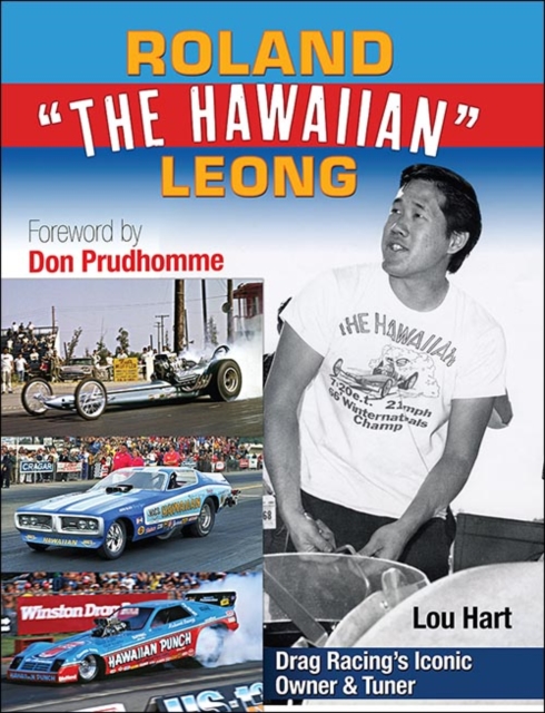 Roland Leong "e;The Hawaiian"e;: Drag Racing's Iconic Top Fuel Owner & Tuner