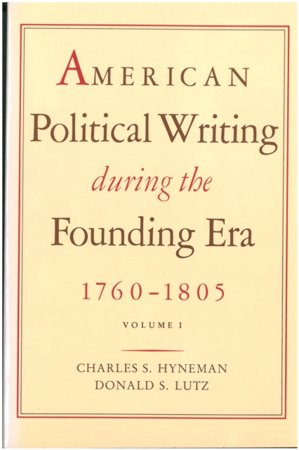 American Political Writing During the Founding Era: 1760-1805