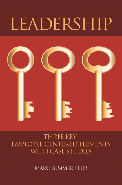 Leadership: Three Key Employee-Centered Elements with Case Studies