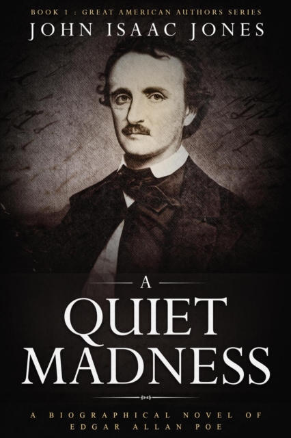 Quiet Madness: A Biographical Novel of Edgar Allan Poe