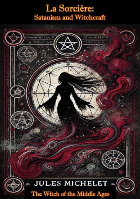 La Sorciere: Satanism and Witchcraft - The Witch of the Middle Ages