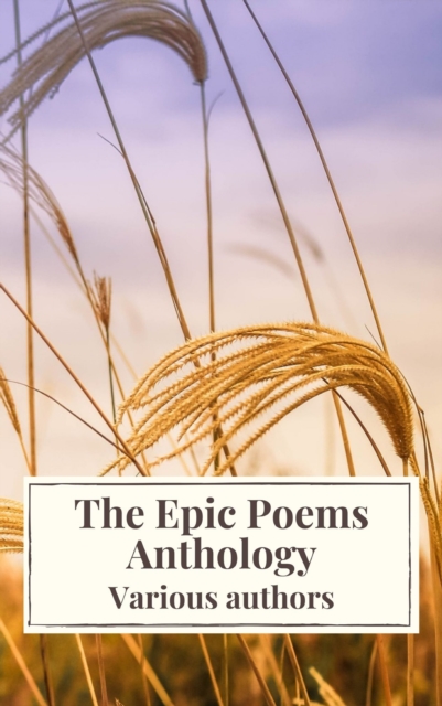 Epic Poems Anthology : The Iliad, The Odyssey, The Aeneid, The Divine Comedy...
