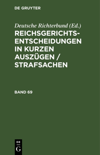 Reichsgerichts-Entscheidungen in kurzen Auszugen / Strafsachen. Band 69