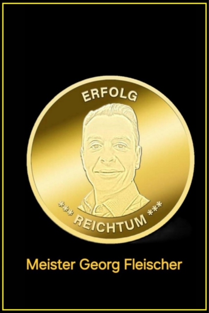 Erfolg Reichtum Meister Georg Fleischer